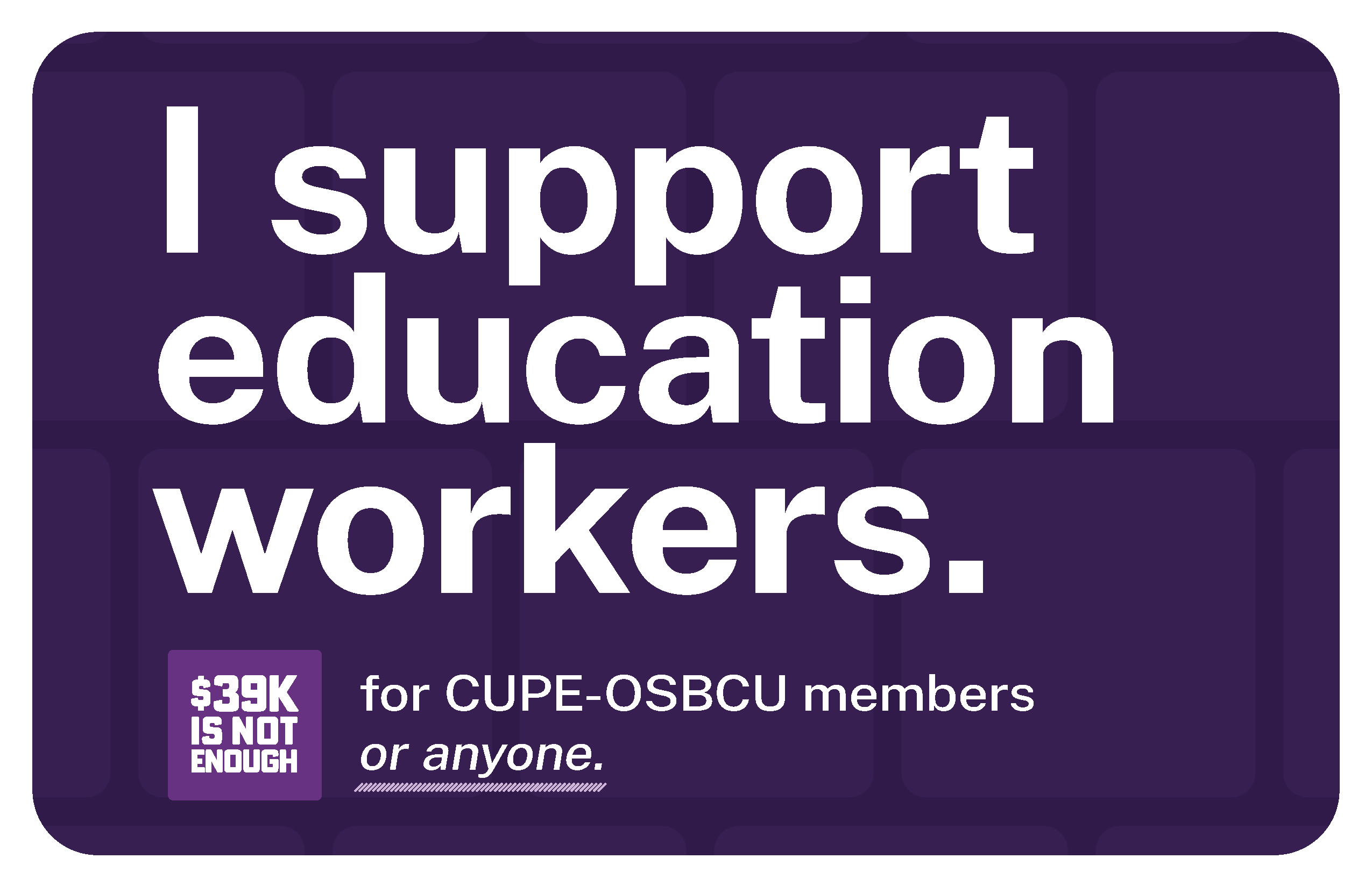 Graphic text reads: "I support education workers. 39K is not enough for CUPE-O-S-B-C-U members or anyone."