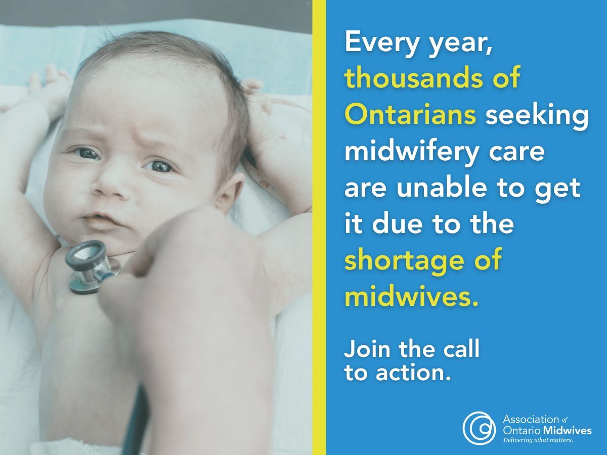 Baby having heart tones checked with stethoscope, alongside graphic text: "Every year, thousands of Ontarians seeking midwifery care are unable to get it due to a shortage of midwives." 