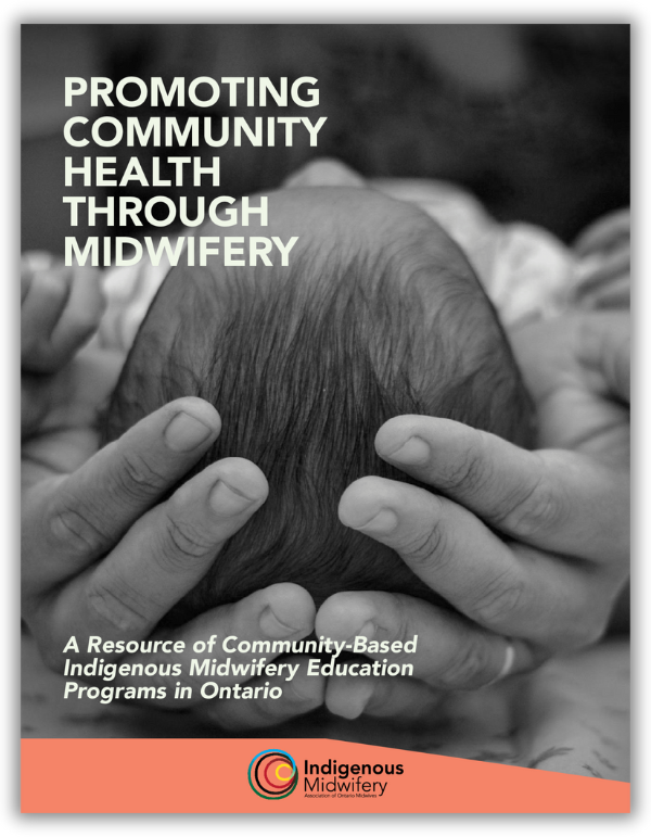 Report cover: Promoting Community Health Through Midwifery — a resource on community-based Indigenous midwifery education programs in Ontario.”