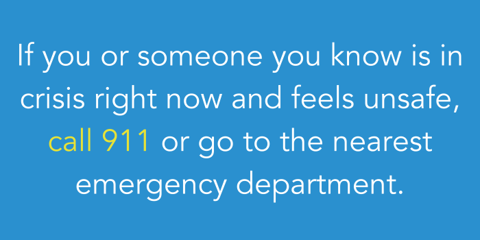 If you or someone you know is in crisis right now and feels unsafe, call 9-1-1 or go to the nearest emergency department.
